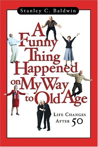 Beispielbild fr A Funny Thing Happened on My Way to Old Age : Life Changes after 50 zum Verkauf von Better World Books