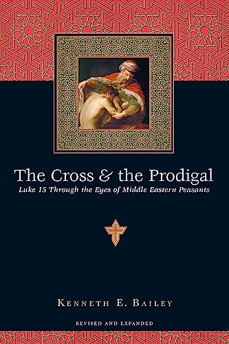 Imagen de archivo de The Cross & the Prodigal: Luke 15 Through the Eyes of Middle Eastern Peasants a la venta por HPB-Diamond