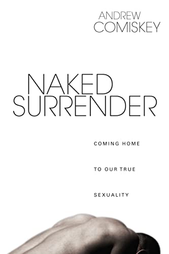Stock image for Naked Surrender: Coming Home to Our True Sexuality for sale by Goodwill of Colorado