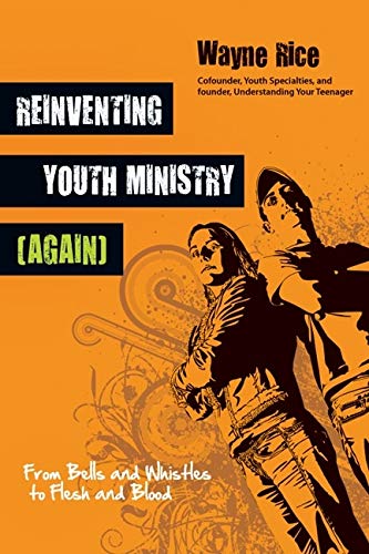 Imagen de archivo de Reinventing Youth Ministry (Again): From Bells and Whistles to Flesh and Blood a la venta por Indiana Book Company
