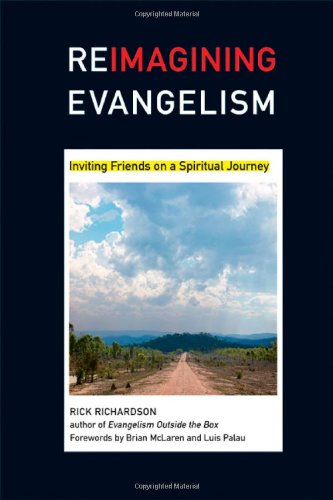 Stock image for Reimagining Evangelism: Inviting Friends on a Spiritual Journey (Reimagining Evangelism Curriculum Set) [Paperback] Richardson, Rick; McLaren, Brian and Palau, Luis for sale by Orphans Treasure Box