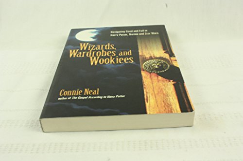 Wizards, Wardrobes and Wookiees: Navigating Good and Evil in Harry Potter, Narnia and Star Wars (9780830833665) by Neal, Connie