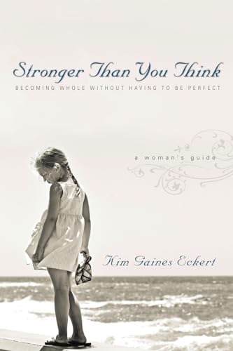 Beispielbild fr Stronger Than You Think : Becoming Whole Without Having to Be Perfect - A Woman's Guide zum Verkauf von Better World Books