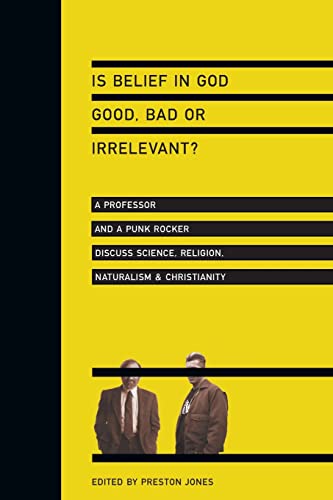 9780830833771: Is Belief in God Good, Bad or Irrelevant?: A Professor And a Punk Rocker Discuss Science, Religion, Naturalism & Christianity
