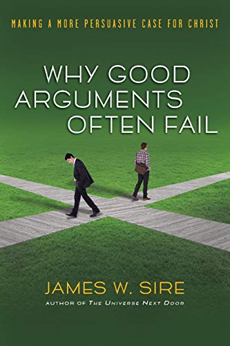 Why Good Arguments Often Fail: Making a More Persuasive Case for Christ (9780830833818) by Sire, James W.