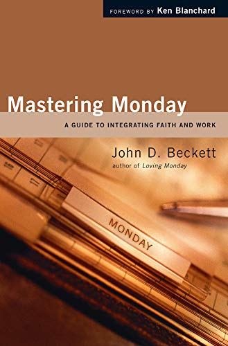Beispielbild fr Mastering Monday : A Guide to Integrating Faith and Work zum Verkauf von Better World Books