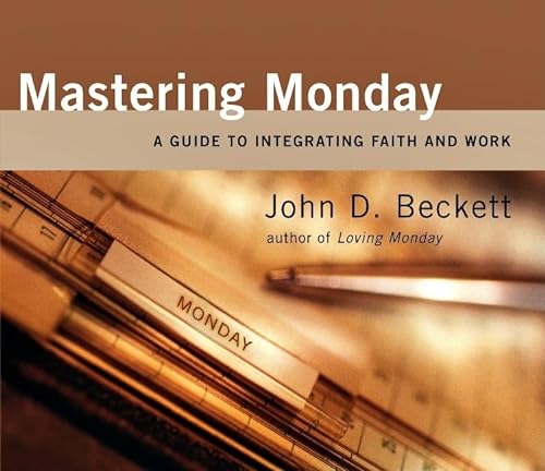 Mastering Monday Audio Book: A Guide to Integrating Faith and Work (9780830833863) by Beckett, John D.