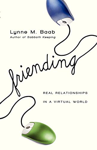 Friending: Real Relationships in a Virtual World (9780830834198) by Baab, Lynne M.