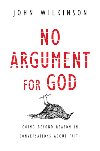 Beispielbild fr No Argument for God : Going Beyond Reason in Conversations about Faith zum Verkauf von Better World Books