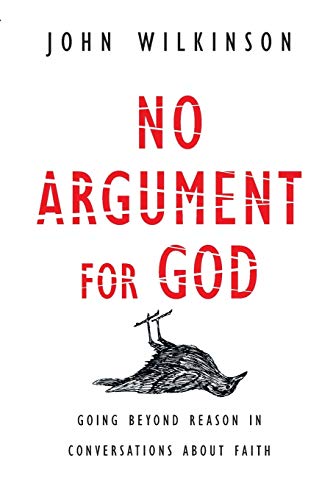 Stock image for No Argument for God: Going Beyond Reason in Conversations about Faith for sale by ThriftBooks-Dallas