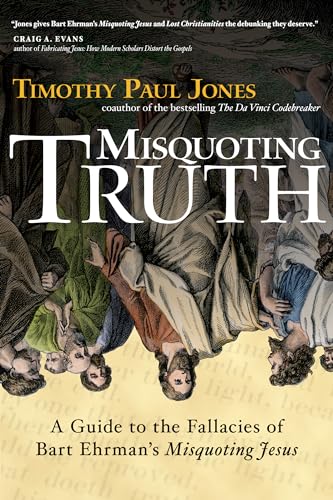 Misquoting Truth: A Guide to the Fallacies of Bart Ehrman's "Misquoting Jesus" (9780830834471) by Jones, Timothy Paul