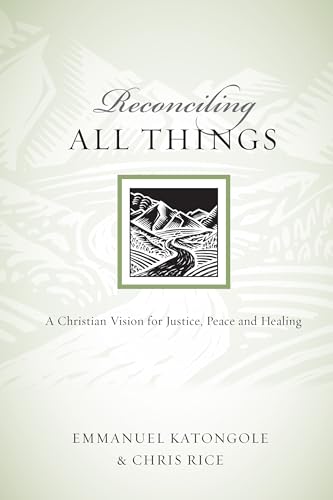 Reconciling All Things: A Christian Vision for Justice, Peace and Healing (Resources for Reconciliation) (9780830834518) by Katongole, Emmanuel; Rice, Chris