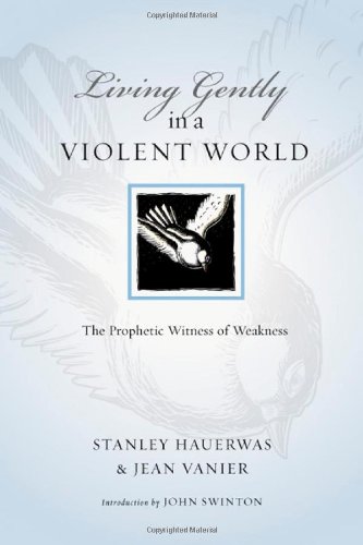 Stock image for Living Gently in a Violent World : The Prophetic Witness of Weakness for sale by Better World Books: West