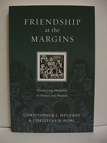 Friendship at the Margins: Discovering Mutuality in Service and Mission (Resources for Reconciliation) (9780830834549) by Heuertz, Christopher L.; Pohl, Christine D.