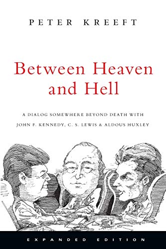 Between Heaven and Hell: A Dialog Somewhere Beyond Death with John F. Kennedy, C. S. Lewis Aldous Huxley (9780830834808) by Kreeft, Peter