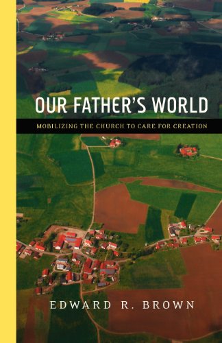 Stock image for Our Father's World : Mobilizing the Church to Care for Creation for sale by Better World Books