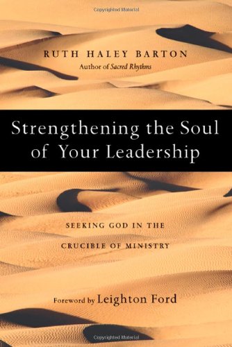 Beispielbild fr Strengthening the Soul of Your Leadership : Seeking God in the Crucible of Ministry zum Verkauf von Better World Books