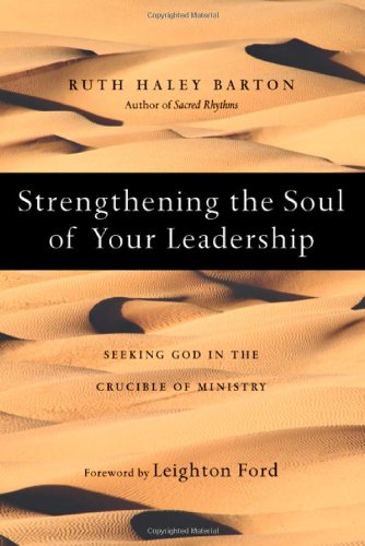 Stock image for Strengthening the Soul of Your Leadership: Seeking God in the Crucible of Ministry for sale by Indiana Book Company