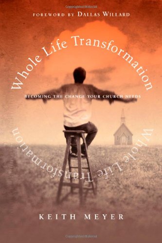 Stock image for Whole Life Transformation: Becoming the Change Your Church Needs for sale by Front Cover Books