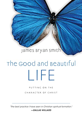 Imagen de archivo de The Good and Beautiful Life: Putting on the Character of Christ (The Good and Beautiful Series) a la venta por KuleliBooks