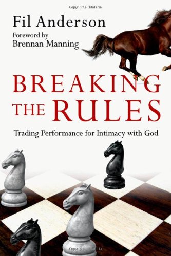 Imagen de archivo de Breaking the Rules: Trading Performance for Intimacy with God a la venta por Wonder Book