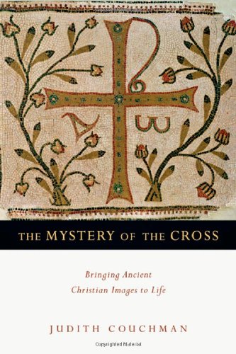 Beispielbild fr The Mystery of the Cross: Bringing Ancient Christian Images to Life zum Verkauf von Once Upon A Time Books