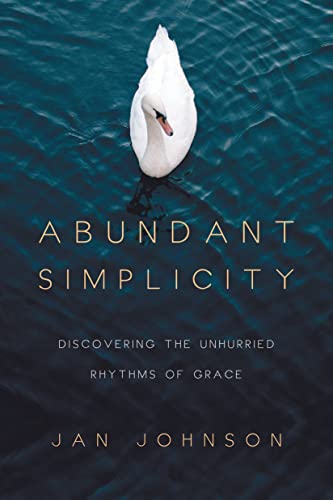 Stock image for Abundant Simplicity: Discovering the Unhurried Rhythms of Grace for sale by Lakeside Books