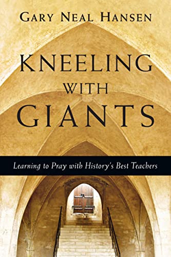 Imagen de archivo de Kneeling with Giants: Learning to Pray with Historys Best Teachers a la venta por Goodwill of Colorado