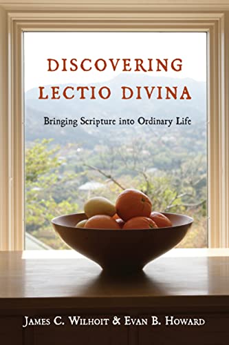 Discovering Lectio Divina: Bringing Scripture into Ordinary Life (9780830835706) by Wilhoit, James C.; Howard, Evan B.