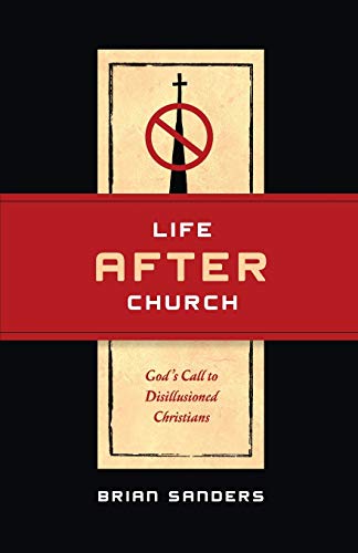 Beispielbild fr Life After Church: God's Call to Disillusioned Christians zum Verkauf von Wonder Book