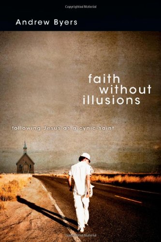 Beispielbild fr Faith Without Illusions: Following Jesus as a Cynic-Saint zum Verkauf von Agape Love, Inc
