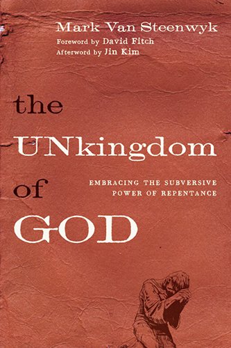 The Unkingdom of God: Embracing the Subversive Power of Repentance (9780830836550) by Van Steenwyk, Mark