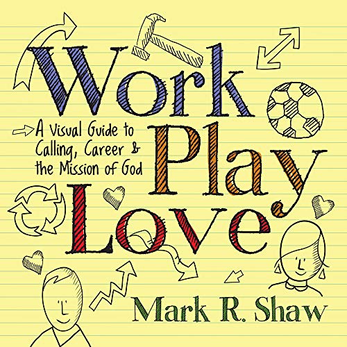 Stock image for Work, Play, Love: A Visual Guide to Calling, Career and the Mission of God for sale by Goodwill