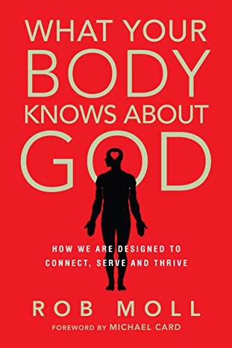 Beispielbild fr What Your Body Knows About God: How We Are Designed to Connect, Serve and Thrive zum Verkauf von Goodwill Books