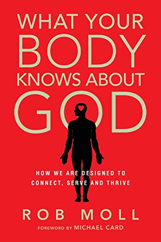 Imagen de archivo de What Your Body Knows About God: How We Are Designed to Connect, Serve and Thrive a la venta por Goodwill Books