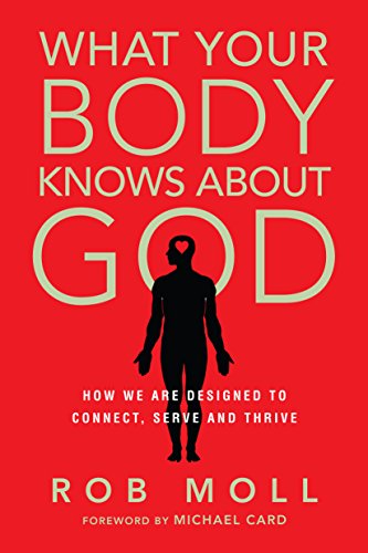 Stock image for What Your Body Knows About God: How We Are Designed to Connect, Serve and Thrive for sale by Goodwill Books