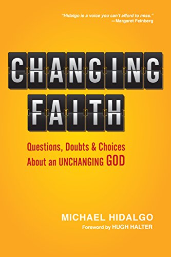 Beispielbild fr Changing Faith : Questions, Doubts and Choices about an Unchanging God zum Verkauf von Better World Books