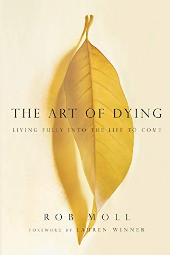 Beispielbild fr The Art of Dying: Living Fully Into the Life to Come zum Verkauf von ThriftBooks-Dallas