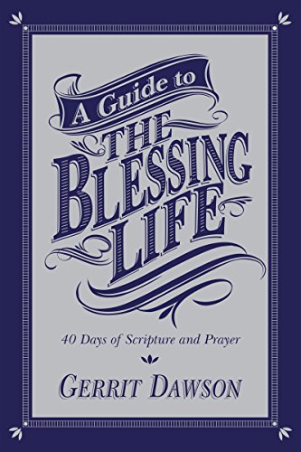 Imagen de archivo de A Guide to the Blessing Life : 40 Days of Scripture and Prayer a la venta por Better World Books