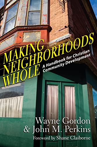 Making Neighborhoods Whole: A Handbook for Christian Community Development (9780830837564) by Gordon, Wayne; Perkins, John M.; Claiborne, Shane