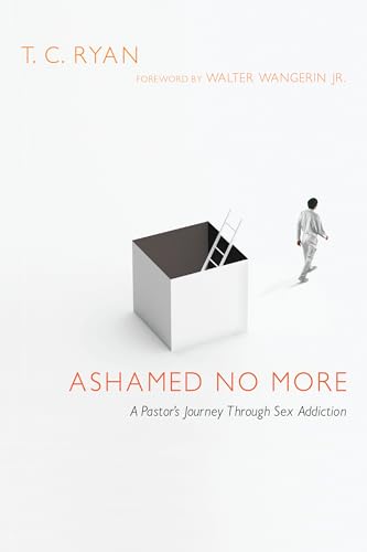 Imagen de archivo de Ashamed No More: A Pastor's Journey Through Sex Addiction a la venta por Cathy's Half Price Books