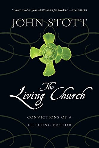 The Living Church: Convictions of a Lifelong Pastor (9780830838059) by Stott, John