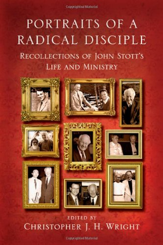 Stock image for Portraits of a Radical Disciple: Recollections of John Stott's Life and Ministry for sale by Reliant Bookstore