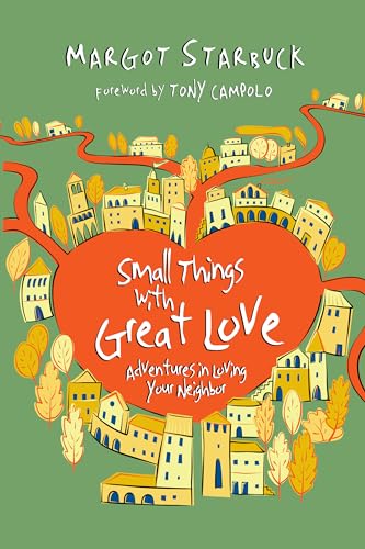 Stock image for Small Things with Great Love : Adventures in Loving Your Neighbor for sale by Better World Books