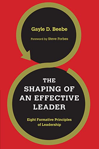 Beispielbild fr The Shaping of an Effective Leader: Eight Formative Principles of Leadership zum Verkauf von SecondSale