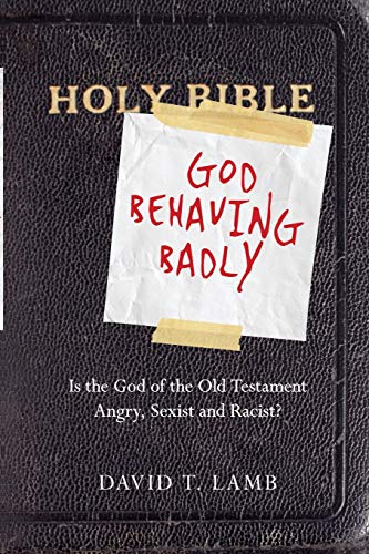 Stock image for God Behaving Badly: Is the God of the Old Testament Angry, Sexist and Racist? for sale by Goodwill