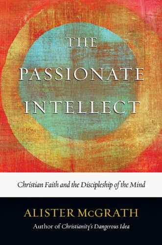 Beispielbild fr The Passionate Intellect : Christian Faith and the Discipleship of the Mind zum Verkauf von Better World Books