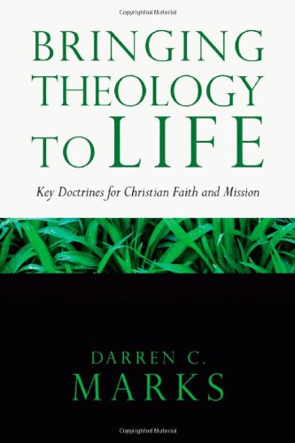 Stock image for Bringing Theology to Life: Key Doctrines for Christian Faith and Mission for sale by ThriftBooks-Dallas