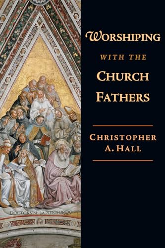Worshiping With the Church Fathers