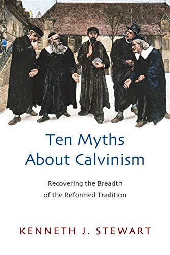 Imagen de archivo de Ten Myths About Calvinism: Recovering the Breadth of the Reformed Tradition a la venta por BookMarx Bookstore